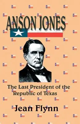 Anson Jones: Posledný prezident Texaskej republiky - Anson Jones: The Last President of the Republic of Texas