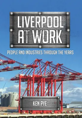Liverpool v práci: Ľudia a odvetvia v priebehu rokov - Liverpool at Work: People and Industries Through the Years