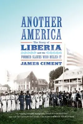 Iná Amerika: Príbeh Libérie a bývalých otrokov, ktorí jej vládli - Another America: The Story of Liberia and the Former Slaves Who Ruled It