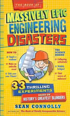 Kniha masívne epických technických katastrof: 33 napínavých experimentov založených na najväčších omyloch histórie - The Book of Massively Epic Engineering Disasters: 33 Thrilling Experiments Based on History's Greatest Blunders