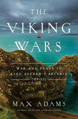 Vikingské vojny: Vojna a mier v Británii kráľa Alfréda: 789 - 955 - The Viking Wars: War and Peace in King Alfred's Britain: 789 - 955