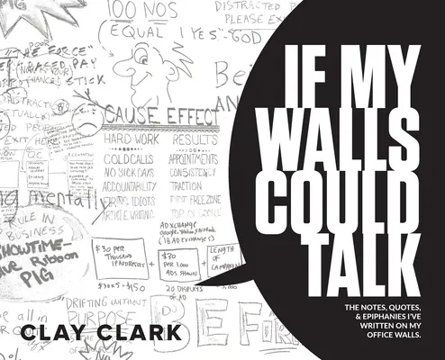 Keby moje steny mohli hovoriť: Ak by ste vedeli hovoriť: poznámky, citáty a zjavenia, ktoré som napísal na steny svojej kancelárie - If My Walls Could Talk: The Notes, Quotes, & Epiphanies I've Written On My Office Walls