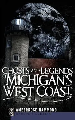 Duchovia a legendy západného pobrežia Michiganu - Ghosts and Legends of Michigan's West Coast