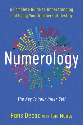 Numerológia: Kompletný sprievodca pre pochopenie a používanie vašich osudových čísel - Numerology: A Complete Guide to Understanding and Using Your Numbers of Destiny