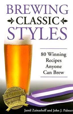 Varenie klasických štýlov: 80 víťazných receptov, ktoré môže variť každý - Brewing Classic Styles: 80 Winning Recipes Anyone Can Brew