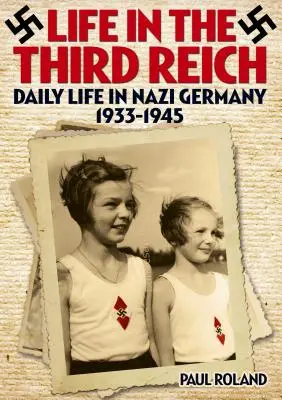 Život v Tretej ríši: Každodenný život v nacistickom Nemecku v rokoch 1933 - 1945 - Life in the Third Reich: Daily Life in Nazi Germany, 1933-1945