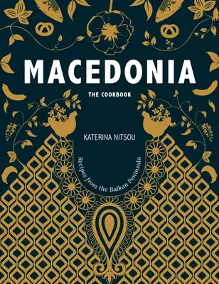 Macedónsko: Kuchařka: Kuchárska kniha: recepty a príbehy z Balkánu - Macedonia: The Cookbook: Recipes and Stories from the Balkans
