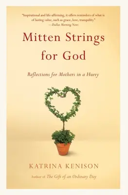 Rukavičkové struny pre Boha: Úvahy pre matky, ktoré sa ponáhľajú - Mitten Strings for God: Reflections for Mothers in a Hurry