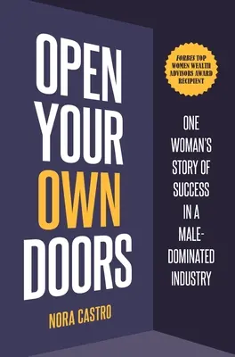Otvorte svoje vlastné dvere: Príbeh jednej ženy o úspechu v odvetví, v ktorom dominujú muži - Open Your Own Doors: One Woman's Story of Success in a Male-Dominated Industry