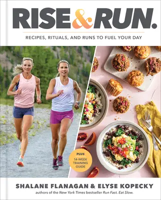 Vstaň a bež: Recepty, rituály a behy pre váš deň: Kuchařka - Rise and Run: Recipes, Rituals and Runs to Fuel Your Day: A Cookbook