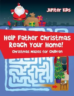 Pomôžte Otcovi Vianoc dostať sa k vám domov! Vianočné bludiská pre deti - Help Father Christmas Reach Your Home!: Christmas Mazes for Children