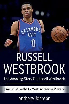 Russell Westbrook: Úžasný príbeh Russella Westbrooka - jedného z najneuveriteľnejších hráčov basketbalu! - Russell Westbrook: The amazing story of Russell Westbrook - one of basketball's most incredible players!