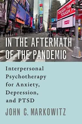 Po pandémii: interpersonálna psychoterapia úzkosti, depresie a poruchy psychiky (In the Aftermath of the Pandemic: Interpersonal Psychotherapy for Anxiety, Depression, and Ptsd) - In the Aftermath of the Pandemic: Interpersonal Psychotherapy for Anxiety, Depression, and Ptsd