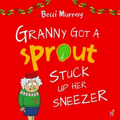 Babičke uviazol v kýchadle výhonok: veselá kniha o Vianociach pre deti od 3 do 7 rokov - Granny Got a Sprout Stuck Up Her Sneezer: a funny book about Christmas for children aged 3-7 years