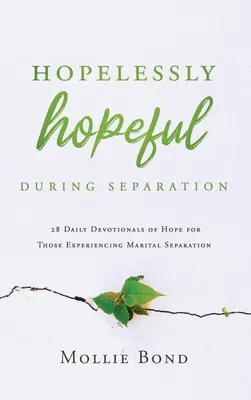 Beznádejná nádej počas rozchodu: 28 denných pobožností plných nádeje pre tých, ktorí prežívajú manželský rozchod - Hopelessly Hopeful During Separation: 28 Daily Devotionals of Hope for Those Experiencing Marital Separation