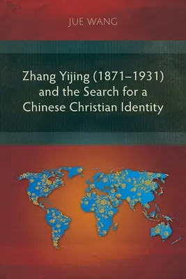 Zhang Yijing (1871 - 1931) a hľadanie čínskej kresťanskej identity - Zhang Yijing (1871-1931) and the Search for a Chinese Christian Identity