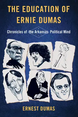 Vzdelanie Ernieho Dumasa: Kronika arkansaského politického myslenia - The Education of Ernie Dumas: Chronicles of the Arkansas Political Mind