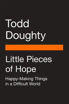 Malé kúsky nádeje: Šťastie v ťažkom svete - Little Pieces of Hope: Happy-Making Things in a Difficult World