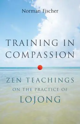 Tréning súcitu: Zenové učenie o praxi Lojong - Training in Compassion: Zen Teachings on the Practice of Lojong