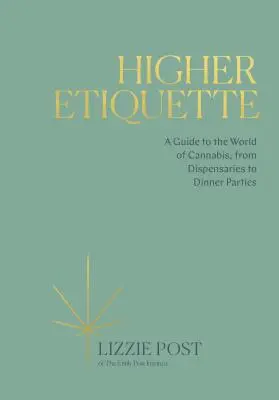 Vyššia etiketa: Sprievodca svetom konope, od ambulancií po večierky - Higher Etiquette: A Guide to the World of Cannabis, from Dispensaries to Dinner Parties