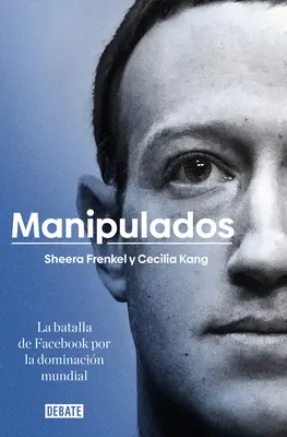 Manipulados: An Ugly Truth: Inside Facebook's Battle for Domination / Škaredá pravda: Boj Facebooku o nadvládu - Manipulados: La Batalla de Facebook Por La Dominacin Mundial / An Ugly Truth: Inside Facebook's Battle for Domination