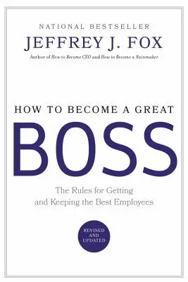 Ako sa stať skvelým šéfom: Pravidlá, ako si získať a udržať najlepších zamestnancov - How to Become a Great Boss: The Rules for Getting and Keeping the Best Employees