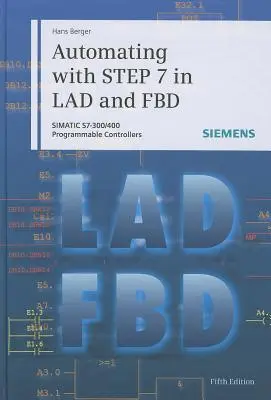 Automatizácia pomocou kroku 7 v Lad a Fbd: Simatic S7-300/400 Programovateľné riadiace jednotky - Automating with Step 7 in Lad and Fbd: Simatic S7-300/400 Programmable Controllers