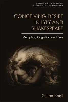 Conceiving Desire in Lyly and Shakespeare (Vnímanie túžby u Lylyho a Shakespeara): Metafora, poznanie a Eros - Conceiving Desire in Lyly and Shakespeare: Metaphor, Cognition and Eros