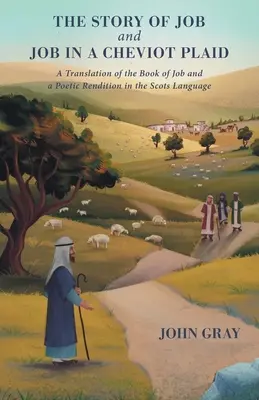 Príbeh o Jóbovi a Jóbovi v ševiotskom pléde: Preklad Knihy Jóbovej a poetické prerozprávanie v škótskom jazyku - The Story of Job and Job in a Cheviot Plaid: A Translation of the Book of Job and a Poetic Rendition in the Scots Language
