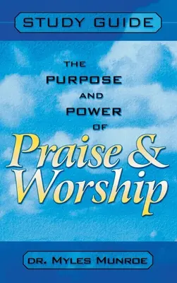 Cieľ a moc chvál a uctievania (študijná príručka) - Purpose and Power of Praise and Worship (Study Guide)