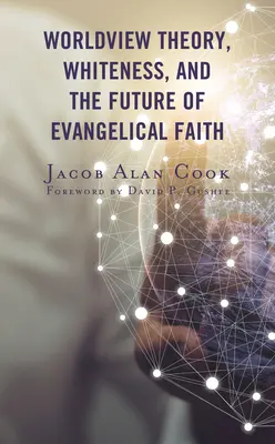 Teória svetonázoru, belošstvo a budúcnosť evanjelickej viery - Worldview Theory, Whiteness, and the Future of Evangelical Faith