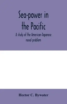 Námorná moc v Tichomorí: štúdia americko-japonského námorného problému - Sea-power in the Pacific: a study of the American-Japanese naval problem