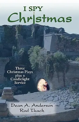 I Spy Christmas (Špehujem Vianoce): Tri vianočné hry a bohoslužba pri sviečkach - I Spy Christmas: Three Christmas Plays Plus a Candlelight Service