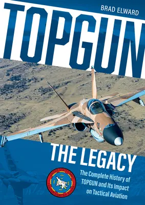 Topgun: The Legacy: The Legacy: The Legacy: The Legacy: The Legacy: The Legacy: Kompletná história Topgunu a jeho vplyv na taktické letectvo - Topgun: The Legacy: The Complete History of Topgun and Its Impact on Tactical Aviation