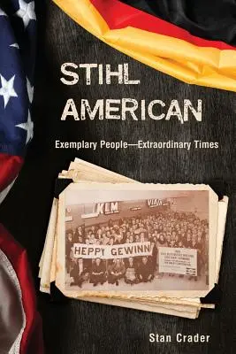 Stihl americký: Príkladní ľudia - výnimočné časy - Stihl American: Exemplary People -- Extraordinary Times