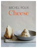 Syry - Základný sprievodca varením so syrom, viac ako 100 receptov - Cheese - The Essential Guide to Cooking with Cheese, Over 100 Recipes