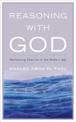 Rozumovanie s Bohom: Znovuzískanie šaríe v modernej dobe - Reasoning with God: Reclaiming Shari'ah in the Modern Age