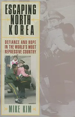 Útek zo Severnej Kórey: Útek z KĽDR: Vzdor a nádej v najrepresívnejšej krajine sveta - Escaping North Korea: Defiance and Hope in the World's Most Repressive Country