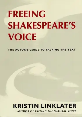 Oslobodenie Shakespearovho hlasu: Herecký sprievodca hovorením textu - Freeing Shakespeare's Voice: The Actor's Guide to Talking the Text