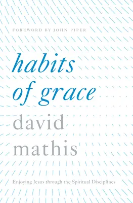 Návyky milosti: Vychutnávanie Ježiša prostredníctvom duchovných disciplín - Habits of Grace: Enjoying Jesus Through the Spiritual Disciplines
