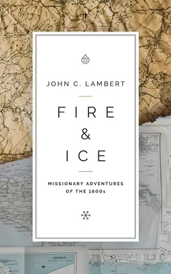 Oheň a ľad: Misionárske dobrodružstvá v 19. storočí - Fire & Ice: Missionary Adventures of the 1800s