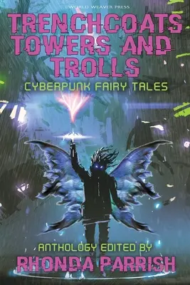 Plášte, veže a trolovia: Kyberpunkové rozprávky - Trenchcoats, Towers, and Trolls: Cyberpunk Fairy Tales