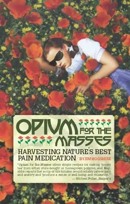 Opium pre masy: Zber najlepších prírodných liekov proti bolesti - Opium for the Masses: Harvesting Nature's Best Pain Medication
