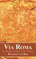 Via Roma: Dejiny Ríma v päťdesiatich uliciach - Via Roma: The History of Rome in Fifty Streets