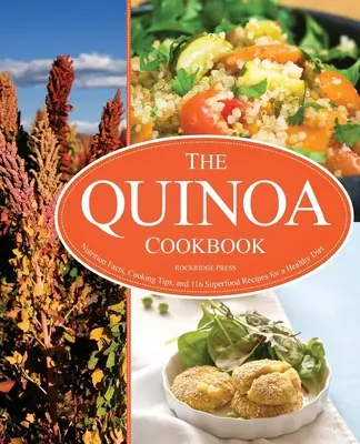 Quinoa Cookbook: Kuchařka: nutričné údaje, tipy na varenie a 116 receptov na superpotraviny pre zdravú stravu - Quinoa Cookbook: Nutrition Facts, Cooking Tips, and 116 Superfood Recipes for a Healthy Diet
