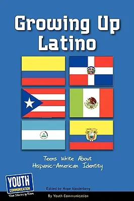 Vyrastať ako Latinoameričan: dospievajúci píšu o hispánsko-americkej identite - Growing Up Latino: Teens Write about Hispanic-American Identity