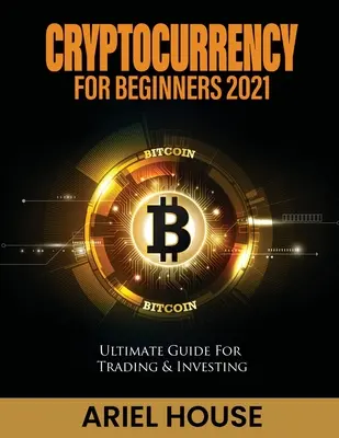 Kryptomeny pre začiatočníkov 2021: Vydanie príručky pre obchodovanie a investovanie - Cryptocurrency for Beginners 2021: Ultimate Guide For Trading & Investing