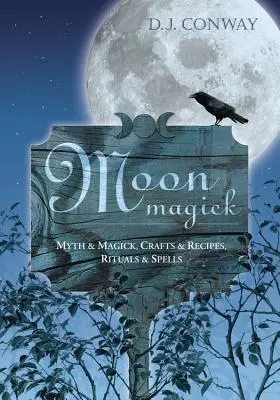 Mesačná mágia: Mýtus a mágia, remeslá a recepty, rituály a kúzla - Moon Magick: Myth & Magic, Crafts & Recipes, Rituals & Spells