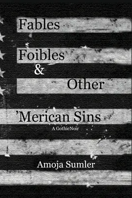 Bájky, slabosti a iné „merické hriechy - Fables, Foibles & Other 'Merican Sins