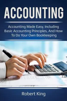 Účtovníctvo: Účtovníctvo: Jednoduché účtovníctvo vrátane základných účtovných zásad a ako si viesť vlastné účtovníctvo! - Accounting: Accounting made easy, including basic accounting principles, and how to do your own bookkeeping!